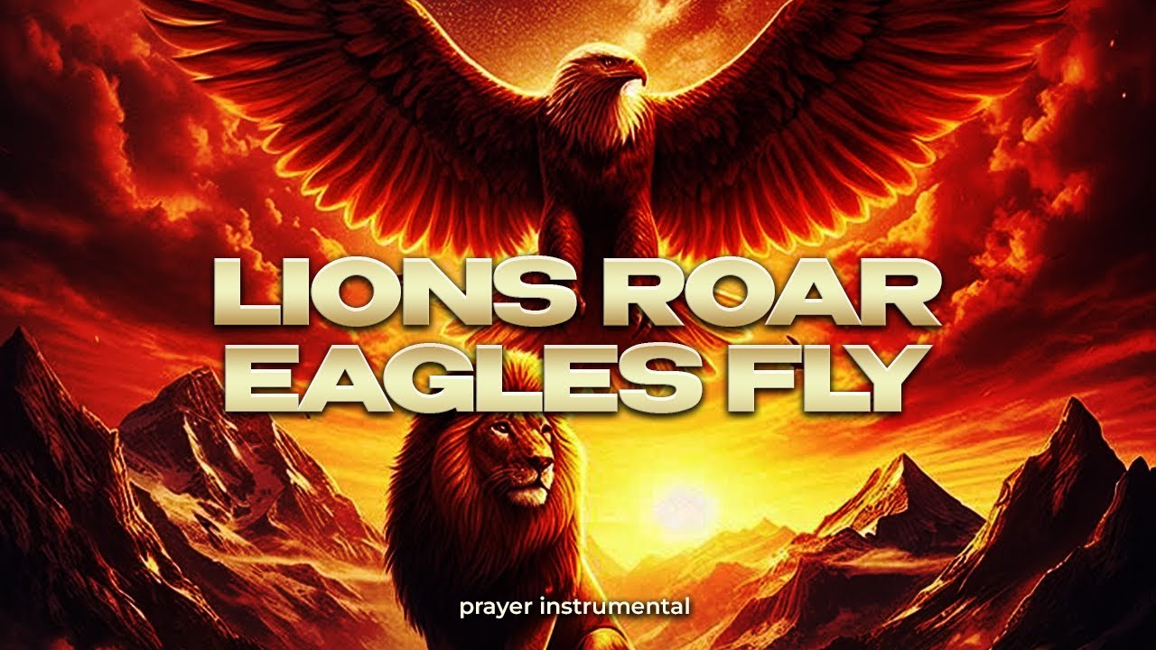LIONS ROAR EAGLES FLY IT'S IN YOU, YOU WERE MADE TO FLY || PRAYER INSTRUMENTAL || PRAY ALONG