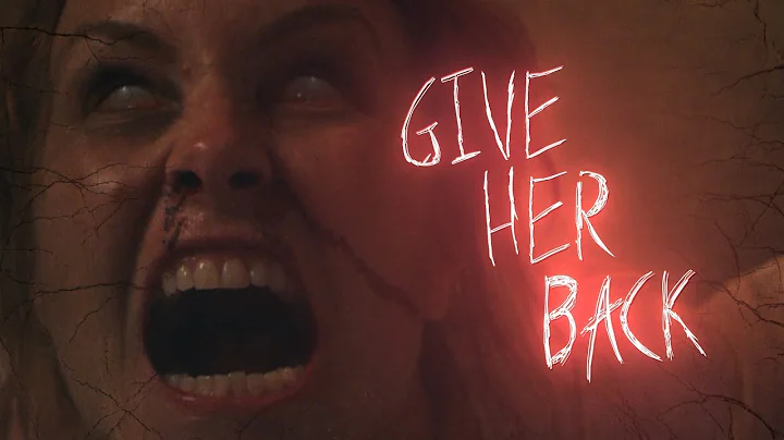 Give Her Back - Short Horror (from the maker of I ...