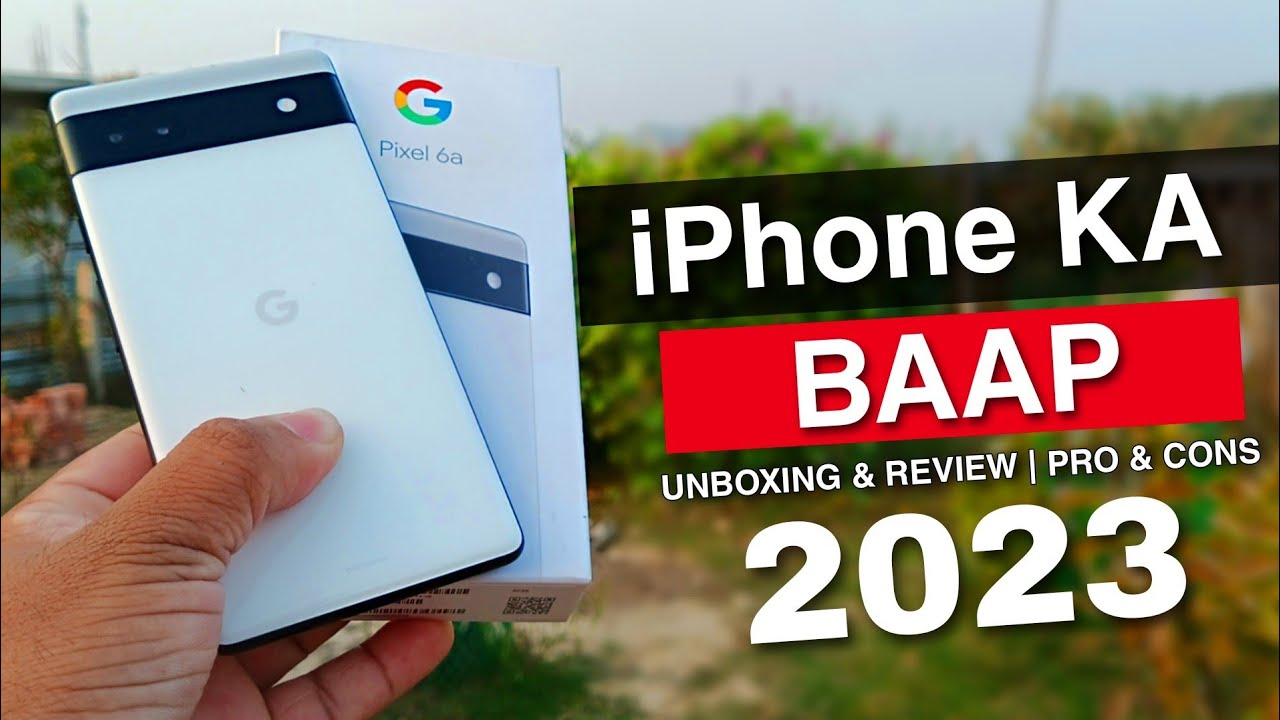Google Pixel 6A Unboxing & After 6 Months Review Pro, Cons 🔥 Pixel 6A ...