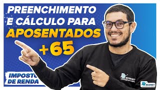 IMPOSTO DE RENDA DOS APOSENTADOS COM MAIS DE 65 ANOS | CÁLCULO E PREENCHIMENTO