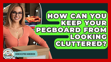How Can You Keep Your Pegboard From Looking Cluttered? - Homekeeping Handbook