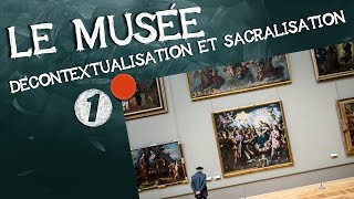 35- Le musée : décontextualisation et sacralisation (1/2)