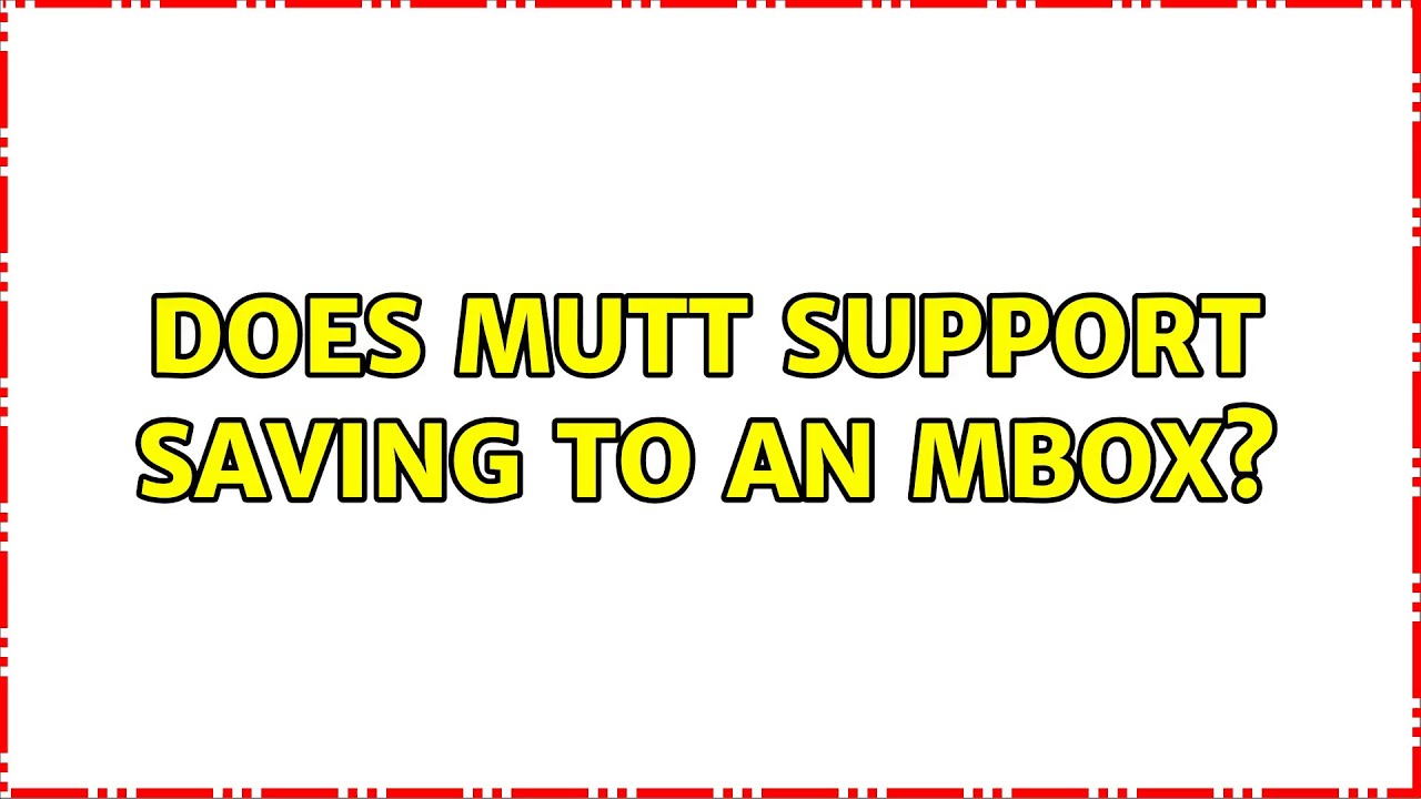 Does mutt support saving to an mbox? (3 Solutions!!)