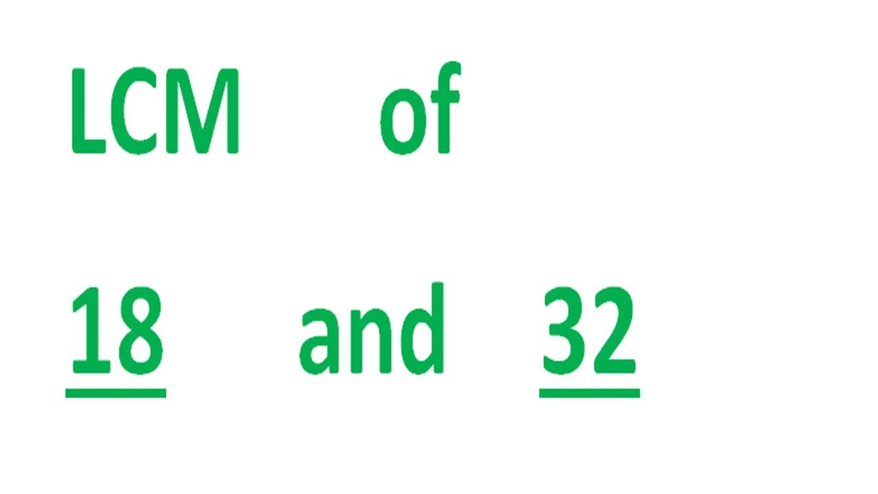 LCM Of 18 And 32 YouTube lcm-of-18-and-32-youtube