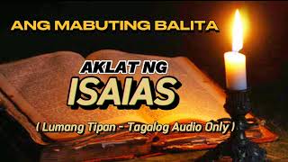 ANG MABUTING BALITA , AKLAT NG ISAIAS , LUMANG TIPAN - TAGALOG AUDIO ONLY #youtube #holybible