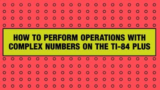 How to Perform Operations With Complex Numbers on the TI-84 Plus Graphing Calculator screenshot 4