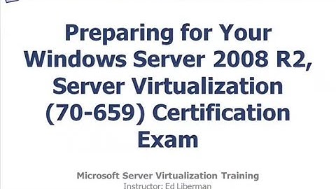 Preparing for Your Windows Server 2008 R2, Server Virtualization 70 659 Certification Exam