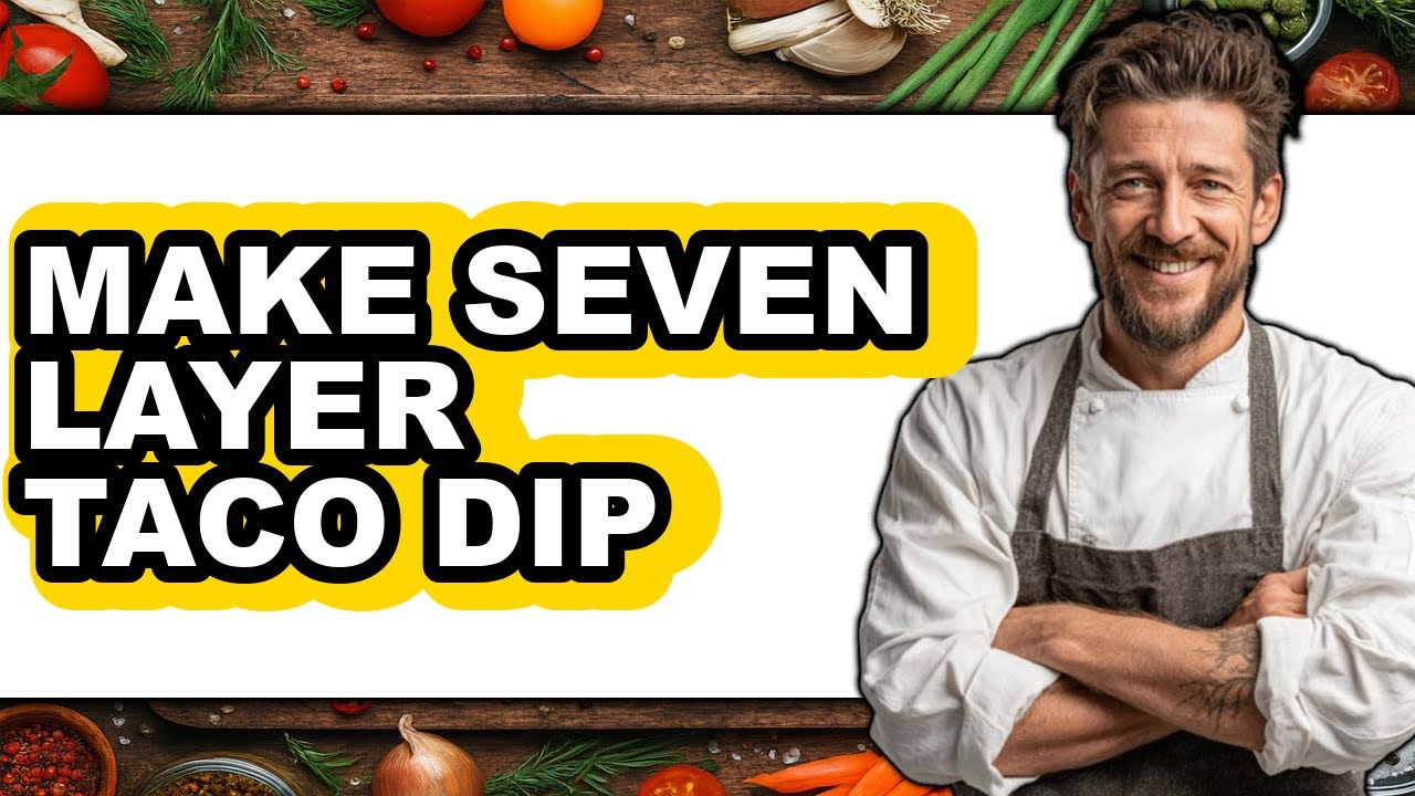 How to Make Seven Layer Taco Dip - Full Guide