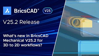 Whats New In Bricscad Mechanical V25 2 For 3D To 2D Workflowsbricscad Mechanical Demo