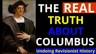 The REAL Story of Christopher Columbus (Refuting Revisionist History)