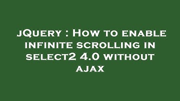 jQuery : How to enable infinite scrolling in select2 4.0 without ajax