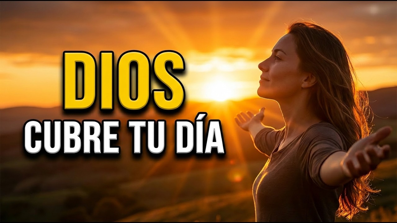 ORACIÓN DE LA MAÑANA 🌅 | Dios Cubre tu Día con Paz, Protección y Dirección