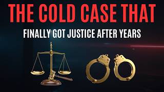 Justice Delayed: The Cold Case That Finally Got Solved