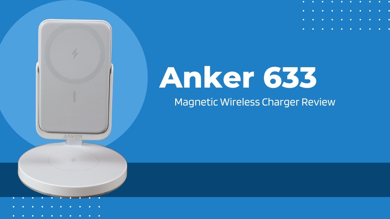 Anker 633 Magnetic Wireless Charging Stand - Review 