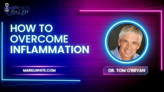 How to Overcome Inflammation with Dr. Tom OBryan