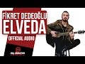 Fikret Dedeoğlu - Elveda ( Official Audio )