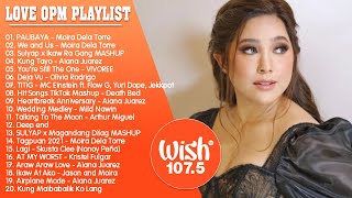 PAUBAYA - Moira Dela Torre | BEST OF WISH 107.5 SONGS PLAYLIST EVER | OPM LOVE SONGS TAGALOG