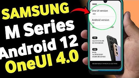 Samsung M Series Getting Android 12 OneUI 4.0 Soon | M51 M31 M21 M31S M32 F41 F22 M11 M12