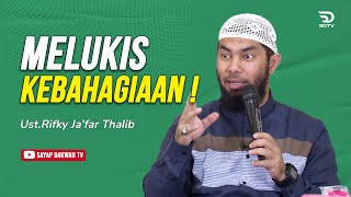 🔴MELUKIS KEBAHAGIAAN ! - Ustadz Rifky Ja'far Thalib