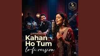 Kahan Ho Tum (Lo-fi Version)