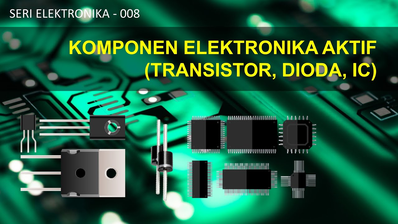 Seri Elektronika 008 Komponen Elektronika Aktif Transistor Dioda Integrated Circuit Ic Youtube