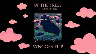 Of The Trees - The Owl Song (Syncopa Flip)
