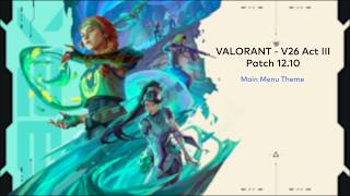 VALORANT V26 Act III - Main Menu Theme (Patch 12.10) [HQ]