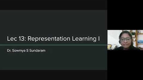 Lec 13: Representation Learning I | Dr. Sowmya S Sundaram