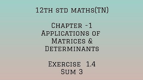 12th std maths (TN) chapter 1-APPLICATION OF MATRICES AND DETERMINANTS- Exercise 1.4 -sum 3