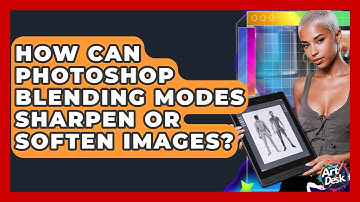 How Can Photoshop Blending Modes Sharpen Or Soften Images? - The Virtual Art Desk