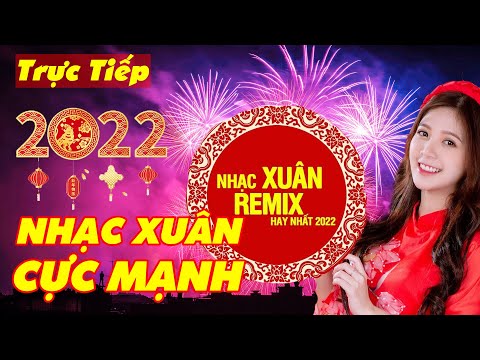 🔴TRỰC TIẾP Nhạc Xuân 2022 Sôi Động Hay Nhất CHUYỆN CŨ MÌNH BỎ QUA QUA QUA | Nhạc Tết 2022 Remix