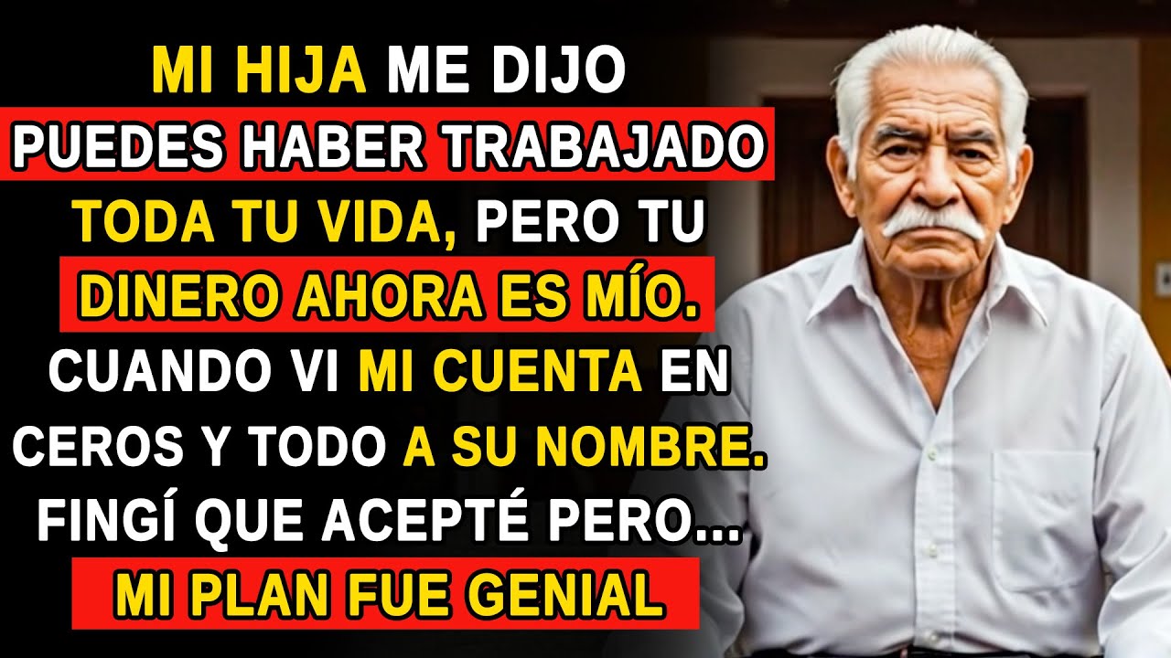 MI HIJA ME DIJO PUEDES HABER TRABAJADO TODA TU VIDA, PERO TU DINERO AHORA ES MÍO...