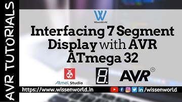 Interfacing 7 Segment Display w/ AVR ATmega32 | Atmel Studio | Proteus | AVR Tutorials | WissenWorld