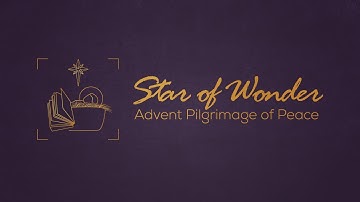 Star of Wonder: Pilgrimage of Peace | Advent 2023 | Magdala