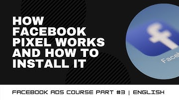 How Facebook Pixel works and how to install it | Facebook Ads Course in English Part #3