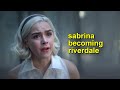 sabrina turned into riverdale