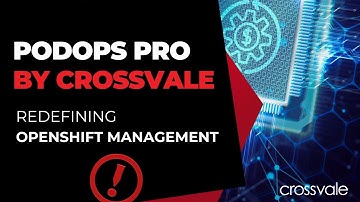 Why PodOps Pro? Redefine OpenShift Management | Crossvale