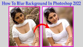 How To Blur Background In Photoshop 2022 | Photoshop Me Background Blur Kaise Kare | photo editing