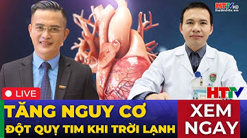 🔴[Trực Tiếp] Cảnh báo nguy cơ đột quỵ, nhồi máu cơ tim khi thời tiết lạnh | Hà Tĩnh TV