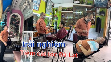 Trải nghiệm tiệm cắt tóc mấy mươi năm của người thợ già ngay trung tâm Thành phố ĐÀ LẠT