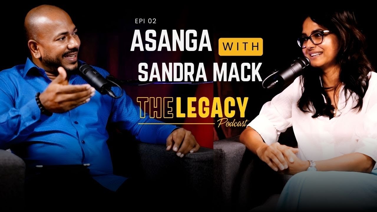 🎙 The Legacy Podcast – Asanga Karunarathne & Sandra Mack | Episode 02 | T plus