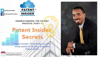 Helping you understand the patent process - Part 7 Patent Insider Secrets of the Patent Process