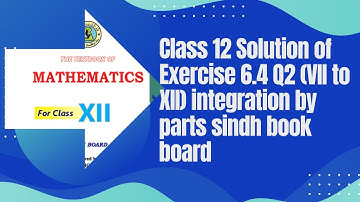 L# 24 Class 12 Solution of Exercise 6.4 Q2 (VII to XII) integration by parts sindh book board