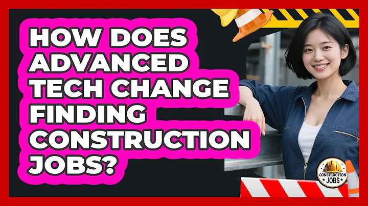 How Does Advanced Tech Change Finding Construction Jobs? - Construction Jobs