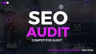 SEO Audit - Competitor Audit - Ink Digital
