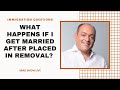 What Happens if I Get Married After Placed in Removal Proceedings? | Immigration Advice (10/21/2020)