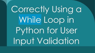 Correctly Using a While Loop in Python for User Input Validation