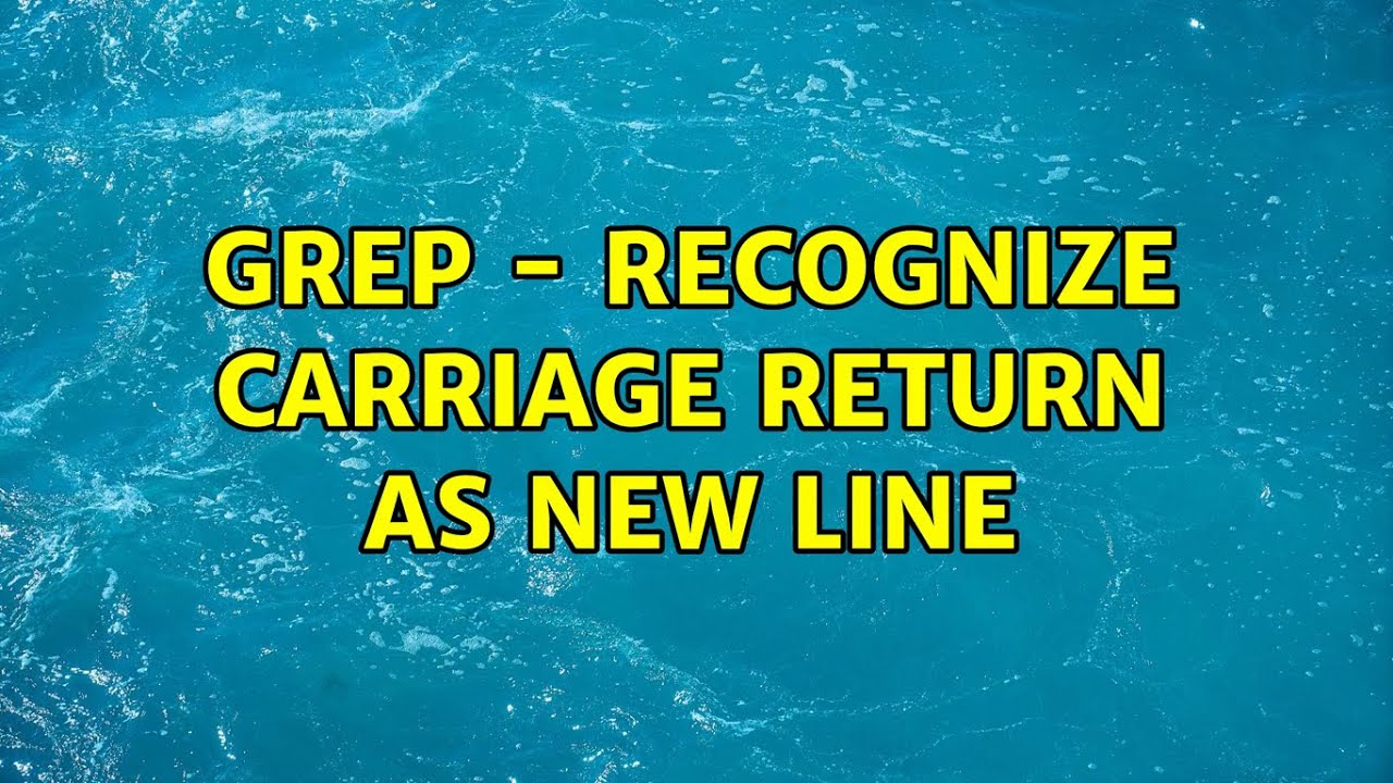 grep recognize carriage return as new line YouTube