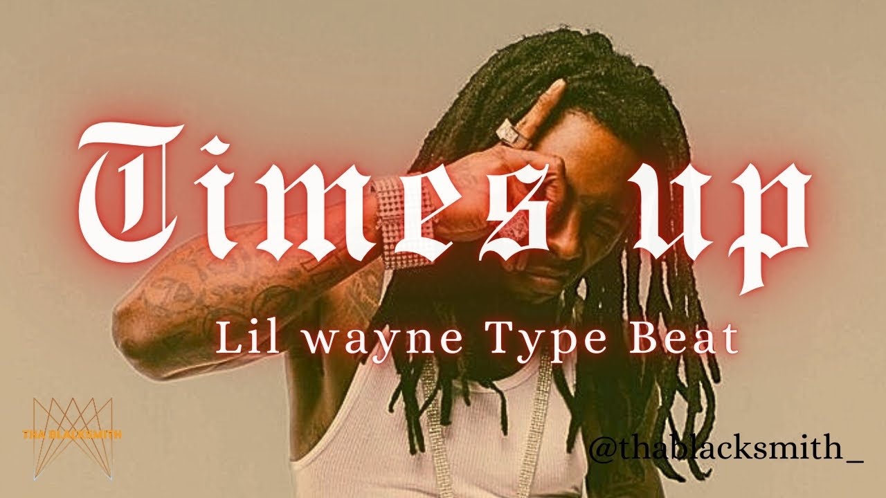 Lil Wayne Type Beat - “Times up” Free for profit