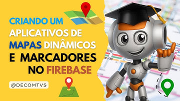 VEJA COMO CRIAR APLICATIVOS DE MAPAS DINÂMICOS E SALVAR MARCADORES NO FIREBASE